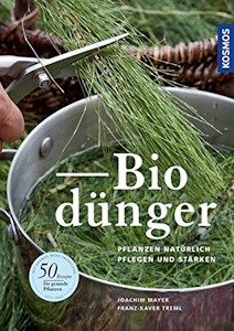  Biodünger: Pflanzen natürlich pflegen und stärken von Joachim Mayer und Franz-Xaver Treml - Jetzt bei Amazon kaufen*