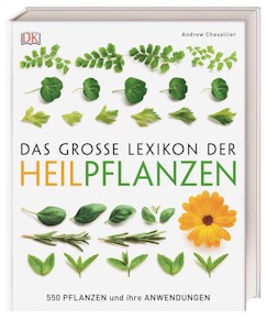 Das große Lexikon der Heilpflanzen: 550 Pflanzen und ihre Anwendungen von Andrew Chevallier