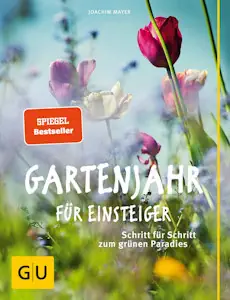 Gartenjahr für Einsteiger: Schritt für Schritt zum grünen Paradies von Joachim Mayer