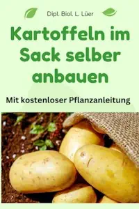 Kartoffeln im Pflanzsack selber anbauen: Mit Pflanzanleitung und Produkttest von Dipl. Biol. Lu Lüer