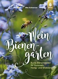 Mein Bienengarten: Bunte Bienenweiden für Hummeln, Honig- und Wildbienen von Elke Schwarzer