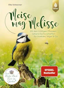 Meise mag Melisse: Der Spiegel-Bestseller. Mit den richtigen Pflanzen Lebensräume schaffen für Insekten, Vögel & Co. von Elke Schwarzer
