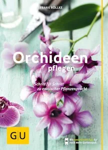 Orchideen pflegen: Schritt für Schritt zu exotischer Pflanzenpracht (GU Gartenpraxis) von Frank Röllke