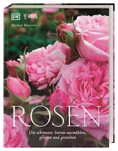 Rosen: Die schönsten Sorten auswählen, pflegen und gestalten von Michael Marriott