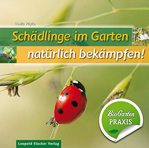 Schädlinge im Garten - natürlich bekämpfen: Bio-Garten PRAXIS von Denis Pépin