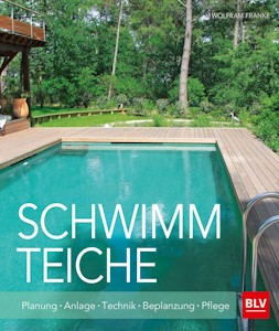 Schwimmteiche: Planung · Anlage · Technik · Bepflanzung · Pflege (BLV Gestaltung & Planung Garten) von Wolfram Franke