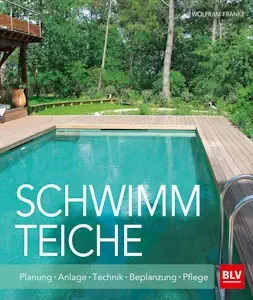 Schwimmteiche: Planung · Anlage · Technik · Bepflanzung · Pflege (BLV Gestaltung & Planung Garten) von Wolfram Franke